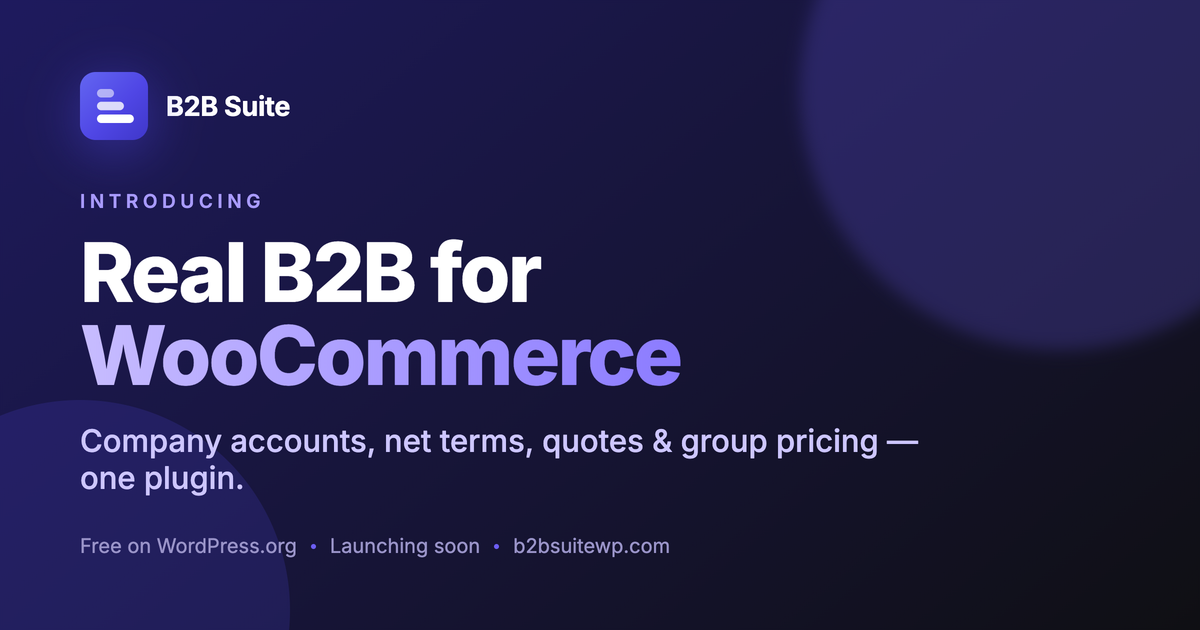 Introducing B2B Suite for WooCommerce: real B2B, not just wholesale pricing